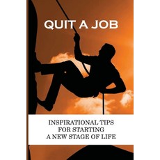(영문도서) Quit A Job: Inspirational Tips For Starting A New Stage Of Life: Reason For Leaving Job Paperback, Independently Published, English, 9798547522925