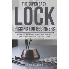 (영문도서)The Super Easy Lock Picking For Beginners: Master the Art of Lock Picking with S... Paperback, Independently Published, English, 9798294612481