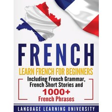 French: Learn French For Beginners Including French Grammar French Short Stories and 1000+ French P... Hardcover, Bravex Publications, English, 9781647482459