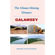 (영문도서) The Ghana Mining Menace Hardcover, Richard Antw-Boasiako, English, 9798218543334