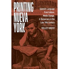 (영문도서)Printing Nueva York: Spanish-Language Print Culture Media Change and Democracy... Hardcover, New York University Press, English, 9781479830466