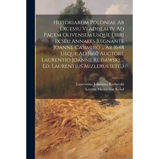 (영문도서) Historiarum Poloniae Ab Excessu Vladislai Iv Ad Pacem Olivensem Usque Libri Ix Seu Annales Re... Paperback, Legare Street Press, English, 9781022383814