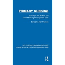 (영문도서)Primary Nursing: Nursing in the Burford and Oxford Nursing Development Units Hardcover, Routledge, English, 9781041114000