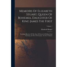 (영문도서) Memoirs Of Elizabeth Stuart Queen Of Bohemia Daughter Of King James The First: Including Sk... Paperback, Legare Street Press, English, 9781016296885