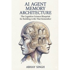 (영문도서)AI Agent Memory Architecture: he Cognitive Science Blueprint for Building LLMs T... Paperback, Independently Published, English, 9798279171385