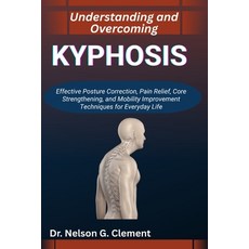 (英文圖書)Understanding and Overcoming Kyphosis: Effective Posture Correction Pain Relief... 平裝版, Independently Published, 英文