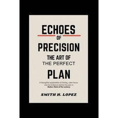 (英文圖書)Echoes of Precision - The Art of the Perfect Plan: A Thoughtful Exploration of T... 平裝版, Independently Published, 英文