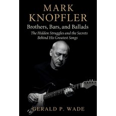 (英文圖書)Mark Knopfler: Brothers Bars and Ballads: The Hidden Struggles and the Secrets... 平裝版, Independently Published, 英文
