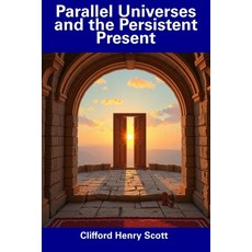 (영문도서) Parallel Universes and the Persistent Present Paperback, Independently Published, English, 9798313534428