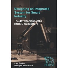 Designing an Integrated System for Smart Industry: The Development of the HORSE Architecture Paperback, Independently Published, English, 9798667048640