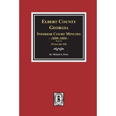 (영문도서) Elbert County Georgia Inferior Court Minutes 1800-1804 Part #2. (Volume #3) Paperback, Southern Historical Press, English, 9780893089740