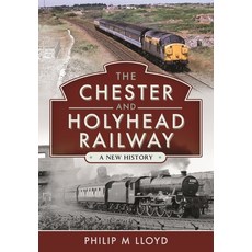 (영문도서) The Chester and Holyhead Railway: A New History Hardcover, Pen and Sword Transport, English, 9781526749192