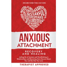 불안한 애착 과 치유: 관계에서 불안과 과도한 생각을 버리고 당신과 당신에 대해 더 안전해지기 ... 그리고 스타일 가이드와 워크북, 기본