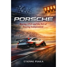 (영문도서)Porsche: Racing DNA and the Art of Staying Independent Paperback, Independently Published, English, 9798901940402
