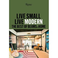 Live Small/Live Modern: The Best of Beams at Home : The Best of Beams at Home, Rizzoli International Publi...