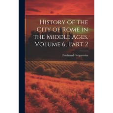 (영문도서) History of the City of Rome in the Middle Ages Volume 6 part 2 Paperback, Legare Street Press, English, 9781022511620