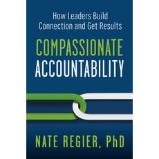 (영문도서) Compassionate Accountability: How Leaders Build Connection and Get Results Paperback, Berrett-Koehler Publishers, English, 9781523004539