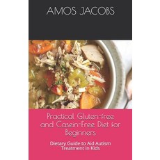 (영문도서) Practical Gluten-free and Casein-Free Diet for Beginners: Dietary Guide to Aid Autism Treatme... Paperback, Independently Published, English, 9798536045176