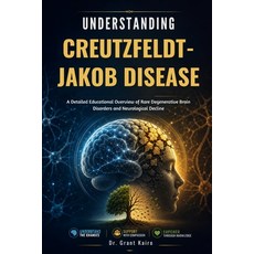 (영문도서)Understanding Creutzfeldt-Jakob Disease: A Detailed Educational Overview of Rare... Paperback, Independently Published, English, 9798198564787