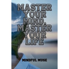 (英文圖書)Master Your Mind Master Your Life: Stop Overthinking Build Lasting Habits and... 平裝版, Independently Published, 英文