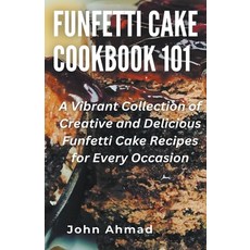 (영문도서) Funfetti Cake Cookbook 101 Paperback, John Ahmad, English, 9798223037125