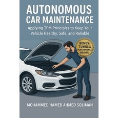 (영문도서)Autonomous Car Maintenance: Applying TPM Principles to Keep Your Vehicle Healthy... Paperback, Independently Published, English, 9798299317534