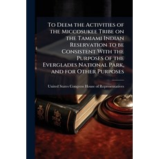 (영문도서)To Deem the Activities of the Miccosukee Tribe on the Tamiami Indian Reservation... Paperback, Scholar's Choice, English, 9781296008789
