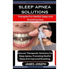 (영문도서) Sleep Apnea Solutions: Therapies For Restful Sleep And Breathing Ease: Discover Therapeutic S... Paperback, Independently Published, English, 9798876934475