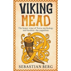 (영문도서) Viking Mead: The Honey Wine of Norse Mythology and Modern-Day Paganism Paperback, Creek Ridge Publishing, English, 9798224287352