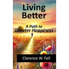 (영문도서) Living Better: A Path to Greater Happiness Paperback, Independently Published, English, 9798345362365