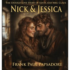 (영문도서)Nick & Jessica: The Untold Love Story of Santa and Mrs. Claus Hardcover, Mister Write Publishing, English, 9798330551255