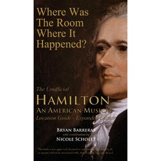 Where Was the Room Where It Happened?: The Unofficial Hamilton - An American Musical Location Guide Hardcover, Bryan Barreras