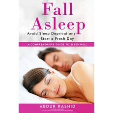 Fall Asleep: Avoid Sleep Deprivations Start a Fresh Day Paperback, Independently Published, English, 9798712258864