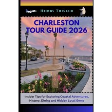 (영문도서)Charleston Tour Guide 2026: Insider Tips for Exploring Coastal Adventures Histo... Paperback, Independently Published, English, 9798180888556