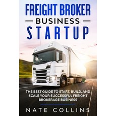 Freight Broker Business Startup: The Best Guide to Start Build and Scale your Successful Frе... Paperback, Independently Published, English, 9798567993507