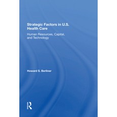 (영문도서)Strategic Factors in U.S. Health Care: Human Resources Capital and Technology Hardcover, Routledge, English, 9780367288860
