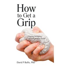 (영문도서) How to Get a Grip: Coping Strategies for Complicated Times Hardcover, Balboa Press, English, 9781982279295