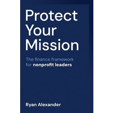 (영문도서)Protect Your Mission: The Finance Framework for Nonprofit Leaders Paperback, Rethink Press, English, 9781781339688