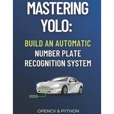 (영문도서) Mastering YOLO: Build an Automatic Number Plate Recognition System Paperback, Independently Published, English, 9798865210634