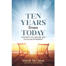 (영문도서) Ten Years from Today: Your Path to a Secure and Fulfilling Retirement Paperback, Remarkable Press, English, 9781954757516