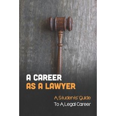 (영문도서) A Career As A Lawyer: A Students' Guide To A Legal Career: First Steps For Those Considering ... Paperback, Independently Published, English, 9798453062102