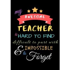 (영문도서) My Awesome Teacher Is Hard To Find Difficult To Part With & Impossible to Forget: Teacher Not... Paperback, Independently Published, English, 9781098651619