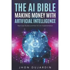 (영문도서) The AI Bible Making Money with Artificial Intelligence: Real Case Studies and How-To's for I... Paperback, Thaipan Legal, English, 9798223542896