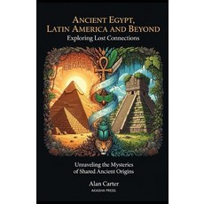 (영문도서)Ancient Egypt Latin America and Beyond: Exploring Lost Connections: Unraveling... Paperback, Independently Published, English, 9798265802125