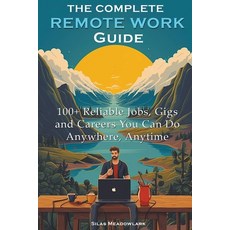 (영문도서) The Complete Remote Work Guide: 100+ Reliable Jobs Gigs and Careers You Can Do Anywhere Any... Paperback, Silas Meadowlark, English, 9798223405030