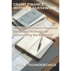 (영문도서)Grant Finance Without Guesswork: Making Confident Financial Decisions Without an... Paperback, Independently Published, English, 9798243637848