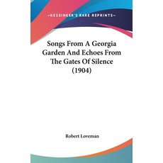 (영문도서)Songs From A Georgia Garden And Echoes From The Gates Of Silence (1904) Hardcover, English, 9781161809770, Kessinger Publishing English, 9781161809770, Kessinger Publishing