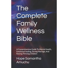 (영문도서)The Complete Family Wellness Bible: A Comprehensive Guide To Mental Health Emot... Paperback, Independently Published, English, 9798198459953 Independently Published, English, 9798198459953