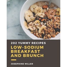 202 Yummy Low-Sodium Breakfast and Brunch Recipes: A Yummy Low-Sodium Breakfast and Brunch Cookbook ... Paperback, Independently Published