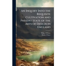 (영문도서)An Inquiry Into the Requisite Cultivation and Present State of the Arts of Desig... Hardcover, Hutson Street Press, English, 9781024145526